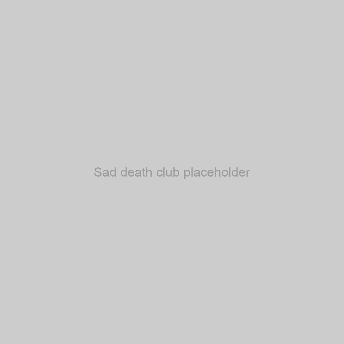 Sad death club Placeholder Image